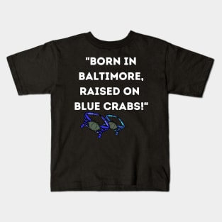 BORN IN BALTIMORE RAISED ON BLUE CRABS DESIGN Kids T-Shirt